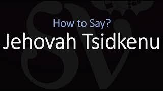 How to Pronounce Jehovah Tsidkenu CORRECTLY Meaning amp Pronunciation [upl. by Refanej139]