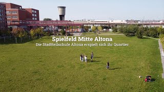 SPIELFELD MITTE ALTONA  Die Stadtteilschule Altona erspielt sich ihr Quartier [upl. by Ydisac]