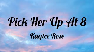 【Pick Her Up At 8】  Kaylee Rose  Lyrics [upl. by Robi]