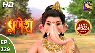 Vighnaharta Ganesh  Ep 229  Full Episode  6th July 2018 [upl. by Aneram]