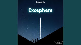 Escaping the Exosphere [upl. by Atteval]