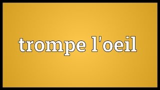 Trompe loeil Meaning [upl. by Inacana467]