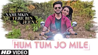 Hum Tum Jo Mile New Video Song  Namumkin Tere Bin Jeena  Shaan  Anmol Chopra Rehana [upl. by Yenoh]