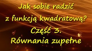 Jak sobie radzić z funkcją kwadratową Część 3 Równania kwadratowe zupełne [upl. by Petey]