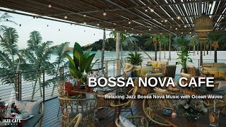 Outdoor Bossa Nova Cafe  Relaxing Jazz Bossa Nova Music with Ocean Waves  Relax Music [upl. by Yeliak179]