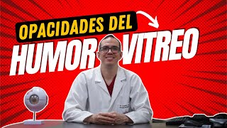 EL PORQUÉ DE LAS MANCHAS FLOTANTES EN TU VISIÓN Opacidades del Humor Vítreo con Doctor Ojo 👁👁 [upl. by Austen133]