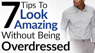 7 Tips To Look Amazing Without Being Overdressed  Dress Sharp Without Overdressing [upl. by Neel]