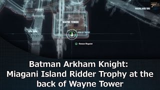 Batman Arkham Knight Miagani Island Riddler Trophy at the back of Wayne Tower [upl. by Oruasi102]