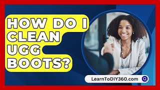 How Do I Clean UGG Boots  LearnToDIY360com [upl. by Annaiel]