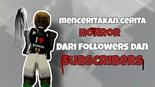 MENCERITAKAN CERITA HORROR DARI FOLLOWERS DAN SUBSCRIBERS [upl. by Gherardo]