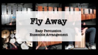 Fly Away  Easy Percussion Ensemble Arrangement [upl. by Eleinad172]