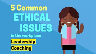 5 Common Ethical Issues in the Workplace  Leadership Coaching [upl. by Lrat]