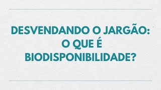 Desvendando o Jargão Farmácia Simplificada – O que é Biodisponibilidade [upl. by Lunneta]