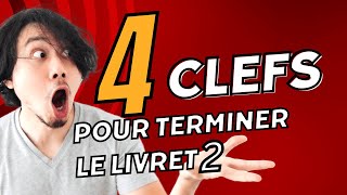 4 CLEFS pour TERMINER son LIVRET 2 [upl. by Codding]