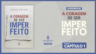 Audiobook  A CORAGEM DE SER IMPERFEITO  CAPÍTULO 1 [upl. by Veronike]