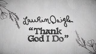 Lauren Daigle  Thank God I Do Official Lyric Video [upl. by Eicaj80]