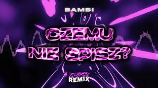 Bambi  CZEMU NIE ŚPISZ XWQT REMIX [upl. by Hammad]