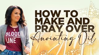 HOW TO MAKE AND PRAY OVER ANOINTING OIL [upl. by Enelyahs]