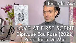 Diptyque Eau Rose edp Perris Rose De Mai perfume review on Persolaise Love At First Scent ep 245 [upl. by Lala]