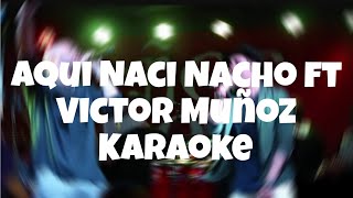 Aquí Nací  Nacho Feat Victor Muñoz  Karaoke [upl. by Turnheim]