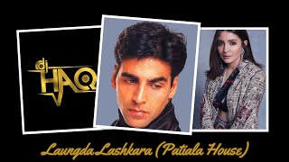 Laungda Lashkara  Patiala House  DJ Haq  Akshay  Anushka  Rishi  Dimple  Bollywood Remix [upl. by Neztnaj366]