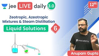 JEE Liquid Solutions L6  Zeotropic amp Azeotropic Mixtures  Unacademy JEE  Anupam Gupta [upl. by Ruby]