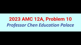 2023 AMC 12A Problem 10 [upl. by Ayidah318]