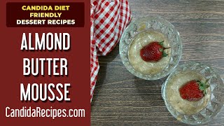 Candida Friendly Dessert Recipe Healthy amp Delicious Almond Butter Mouse [upl. by Cristionna]