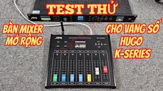 TEST BÀN MIXER ĐIỀU KHIỂN MỞ RỘNG CHO HỆ VANG SỐ KSERIES NHÀ HUGO AUDIO  M1 CONTROL  0976293399 [upl. by Ani]