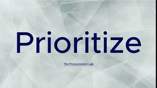 Prioritize Pronunciation How to Pronounce Prioritize  Are You Saying Prioritize Right [upl. by Eniamaj]