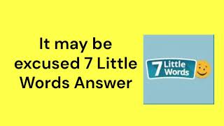 It may be excused 7 Little Words Answer [upl. by Steve581]