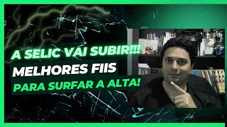 A SELIC VAI SUBIR O que fazer Quais fundos imobiliários poderão ficar descontados [upl. by Seadon]