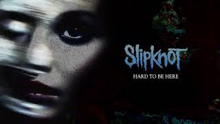 Slipknot  Hard To Be Here [upl. by Otxis484]