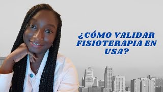 VALIDACIÓN DE FISIOTERAPIA EN ESTADOS UNIDOS Todo lo que debes saber para tener éxito [upl. by Soneson]