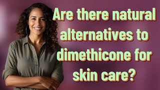 Are there natural alternatives to dimethicone for skin care [upl. by Gaughan]