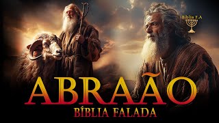 Toda História do Pai da Fé Abraão uma Jornada Cronológica na Bíblia Falada em Áudio [upl. by Hairom]