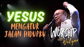 YESUS MENGATUR JALAN HIDUPKU  WORSHIP WITH WELYAR  9 AGUSTUS 2024 [upl. by Iden814]