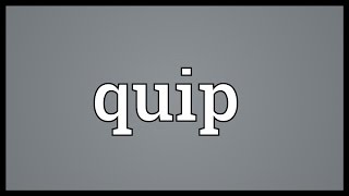 Quip Meaning [upl. by Dej708]