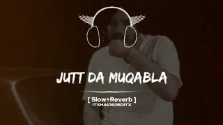 JUTT DA MUQABLA SLOW  REVERB  SIDHU MOOSE WALA SONG 2018  ITXHAIDEREDITX [upl. by Aggri426]