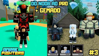 NOOB AO PRO SÓ QUE GEMADO 3  ANIME FIGHTERS [upl. by Annahc]