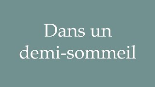 How to Pronounce Dans un demisommeil In a halfsleep Correctly in French [upl. by Rebna]