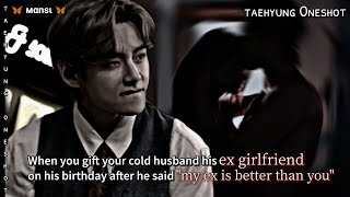 Gifting your cold husband his ex gf on his birthday after he said  Taehyung Oneshot btsffff [upl. by Buffum474]