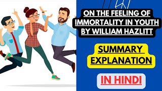 On the Feeling of Immortality in Youth by William Hazlitt  Summary Explanation in Hindi [upl. by Atirres461]