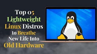 Top 05 Lightweight Linux Distros for Old PCLaptop in 2024 [upl. by Ingunna775]