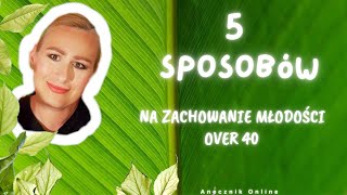 5 sposobów na zachowanie młodości po 40tce 🧏‍♀️ anecznik [upl. by Storer101]