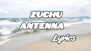 ZUCHU ANTENNA OFFICIAL LYRICS [upl. by Bertie234]