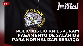 Policiais do RN esperam pagamento de salários para normalizar serviço [upl. by Sands173]