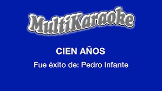 Cien Años  Multikaraoke  Fue Éxito De Pedro Infante [upl. by Jamil]