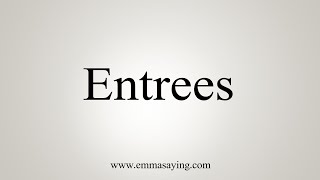 How To Say Entrees [upl. by Fisa]