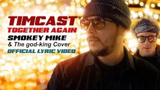 Timcast  Together Again Smokey Mike amp The godking Cover Official Lyric Video [upl. by Attenov16]